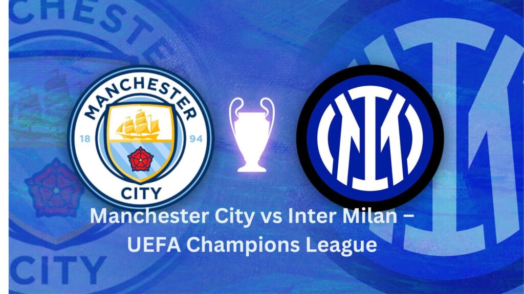 Manchester City vs Inter Milan – UEFA Champions League